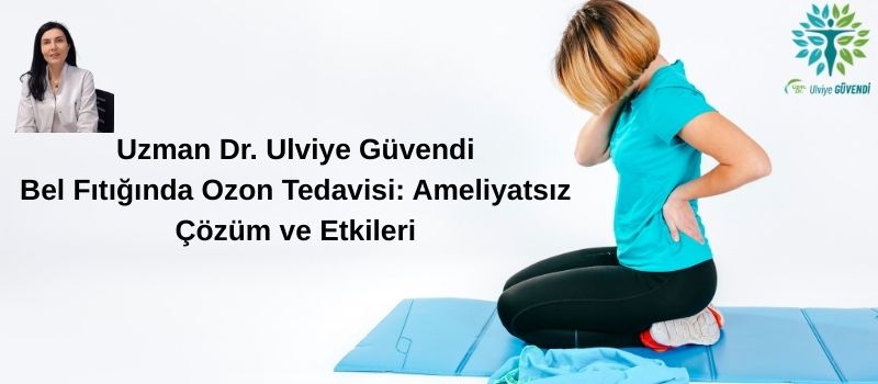 Dr. Ulviye Güvendi ile bel fıtıgında ozon tedavisi