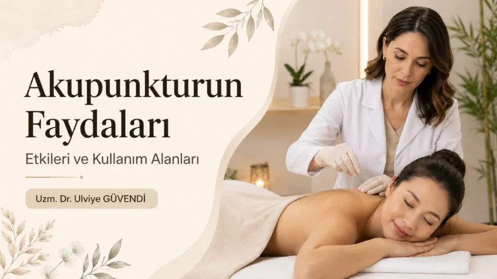 Akupunkturun faydaları ve uygulama alanları